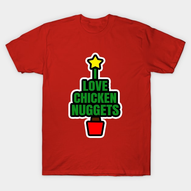 I Love Chicken Nuggets T-Shirt by LunaMay